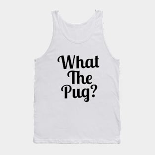 What the Pug? Tank Top